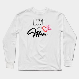 Love You Mom - mom gift Long Sleeve T-Shirt